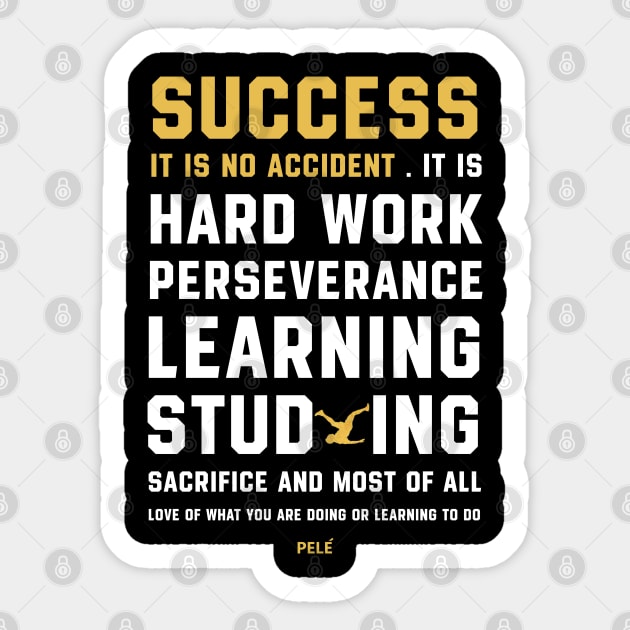 QUOTES BY PELE SUCCESS IS NO ACCIDENT Pele Sticker TeePublic